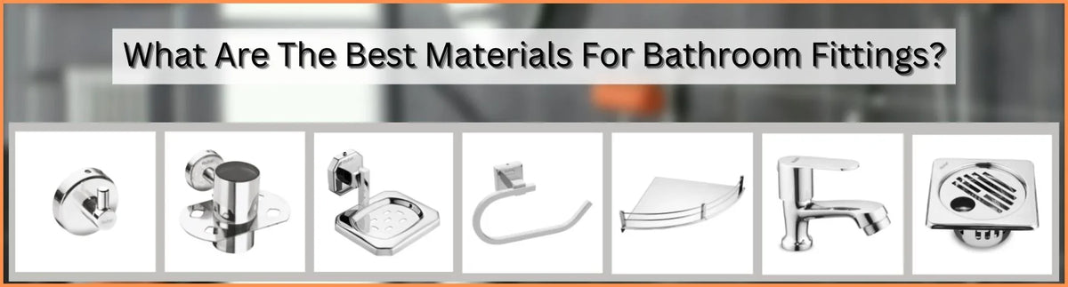 What Are The Best Materials For Bathroom Fittings? – Ruhe