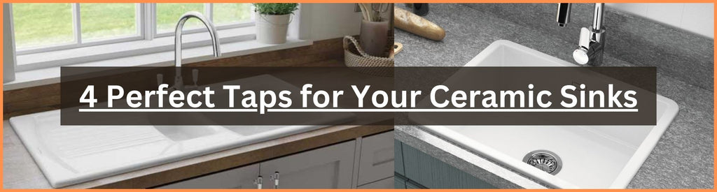 4 Perfect Taps for Your Ceramic Sinks