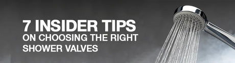 7 Insider Tips on Choosing the Right Shower Valves