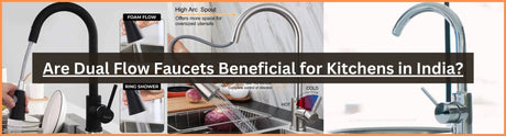 Are Dual Flow Faucets Beneficial for Kitchens in India