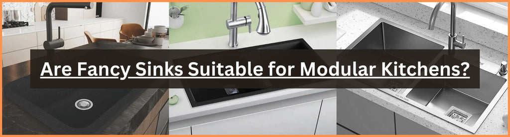 Are Fancy Sinks Suitable for Modular Kitchens?