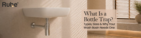 What Is a Bottle Trap? Types, Sizes & Why Your Wash Basin Needs One