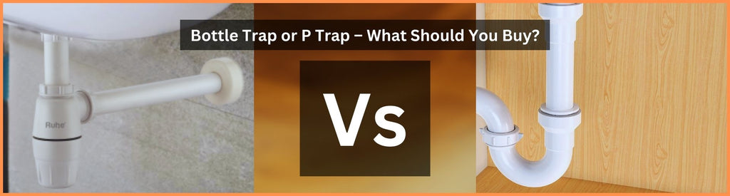 Bottle Trap or P Trap – What Should You Buy?