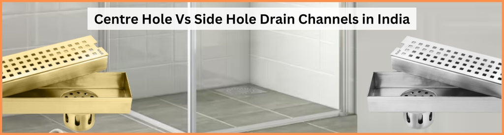 Centre Hole Vs Side Hole Drain Channels in India