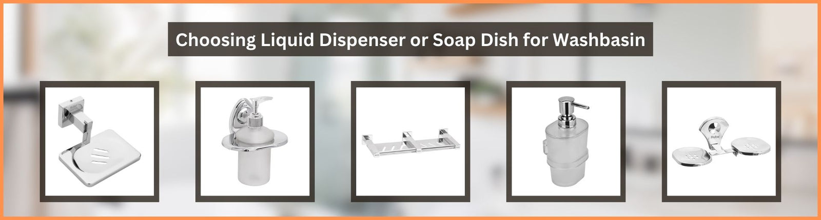 Choosing Liquid Dispenser or Soap Dish for Washbasin