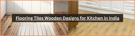 Flooring Tiles Wooden Designs for Kitchen in India
