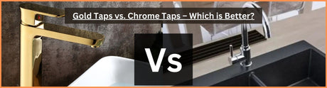 Gold Taps vs. Chrome Taps – Which is Better