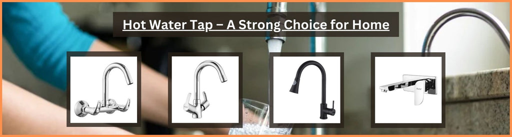 Hot Water Tap – A Strong Choice for Home