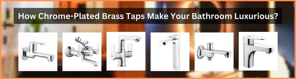 How Chrome-Plated Brass Taps Make Your Bathroom Luxurious?
