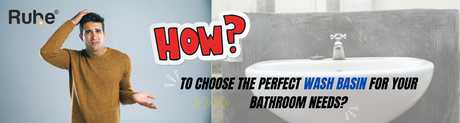 How to Choose the Perfect Wash Basin for Your Bathroom Needs?