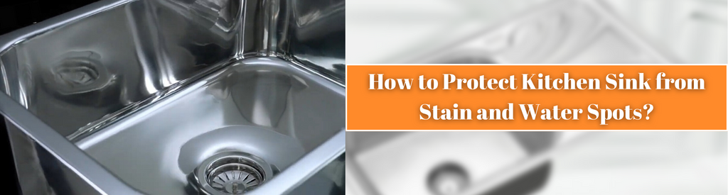 How to Protect Kitchen Sink from Stain and Water Spots?