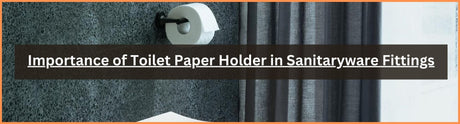 Importance of Toilet Paper Holder in Sanitaryware Fittings
