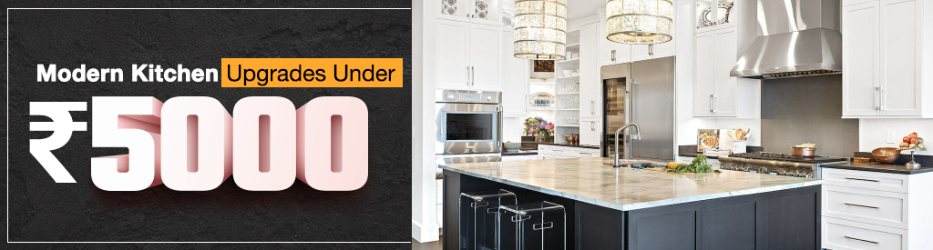 Modern Kitchen Upgrades Under ₹5000: Budget-friendly Options