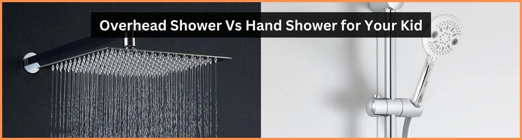 Overhead Shower Vs Hand Shower for Your Kid