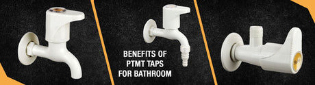 Benefits of PTMT Taps for Bathroom