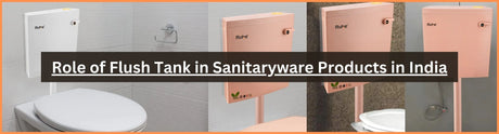 Role of Flush Tank in Sanitaryware Products in India