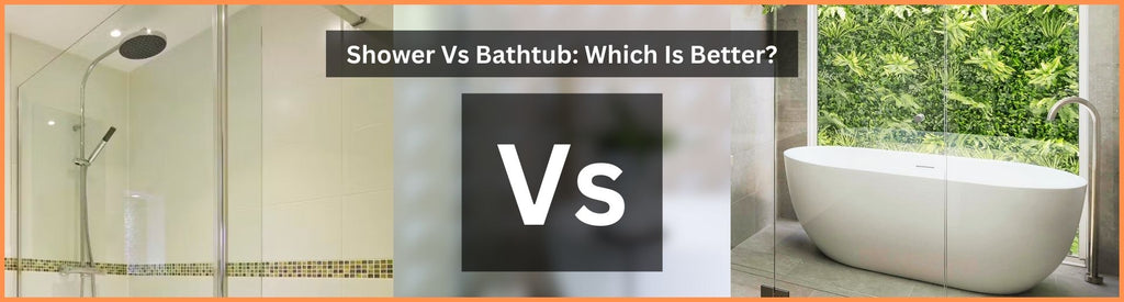 Shower Vs Bathtub: Which Is Better?