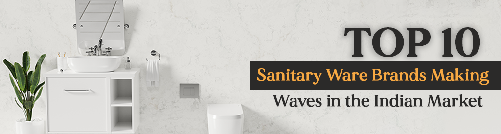 Top 10 Sanitary Ware Brands Making Waves in the Indian Market