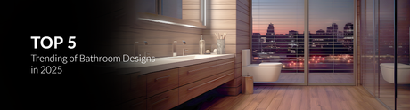 Top 5 Trending of Bathroom Designs in 2025