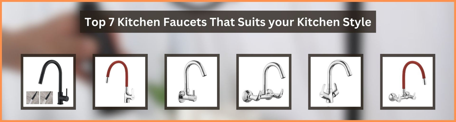 Top 7 Kitchen Faucets That Suits Your Kitchen Style