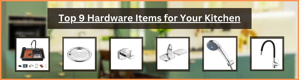 Top 9 Hardware Items for Your Kitchen