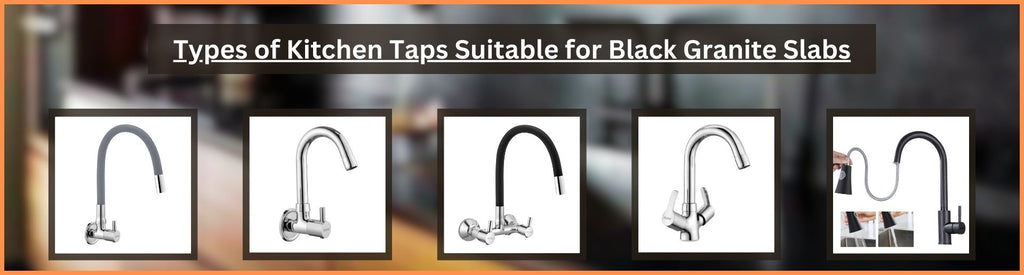 Types of Kitchen Taps Suitable for Black Granite Slabs