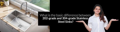 What is the basic difference between 202-grade and 304-grade Stainless Steel Sinks?