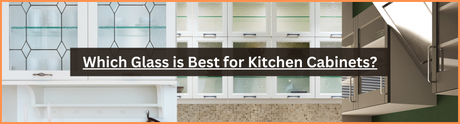 Which Glass is Best for Kitchen Cabinets