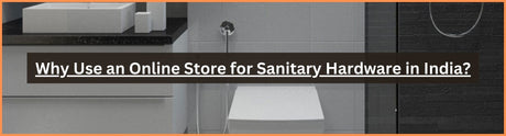 Why Use an Online Store for Sanitary Hardware in India