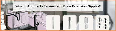 Why do Architects Recommend Brass Extension Nipples