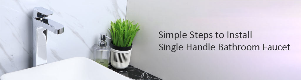 Simple Steps to Install a Single Handle Bathroom Faucet